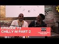 |Episode 73| Chilly M on Ladies , Trevor Noah, DJ Tira , Social Media