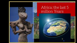 Africa; the last 5 million Years