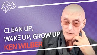 Clean Up, Wake Up, Grow Up - Ken Wilber