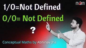 1/0= Not Defined ? | Conceptual Mathematics Explained by Abhinav Jha | Minutes of Mathematics