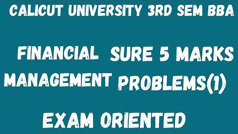 Calicut University,3rd Sem, BBA, Financial Management,Sure 5 Marks problems (1), Exam oriented