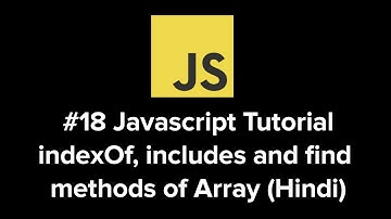 #18 Javascript Tutorial - indexOf, includes and find method of Array | 2020 | Hindi | The Indian Dev