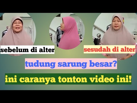 CARA ALTER TUDUNG, TUDUNG ANDA LUBANG MUKA BESAR? ini jawapannya, tonton video ini sampai habis.