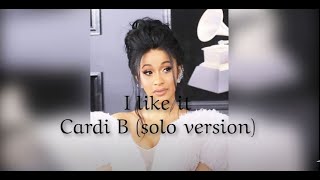 Cardi B- I like it(solo version)