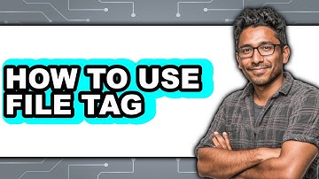 How to Use File Tag - Full Guide