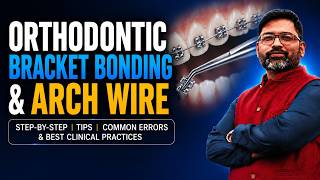 Orthodontic Bracket Bonding & Archwire Selection | Complete Clinical Guide for General Dentists