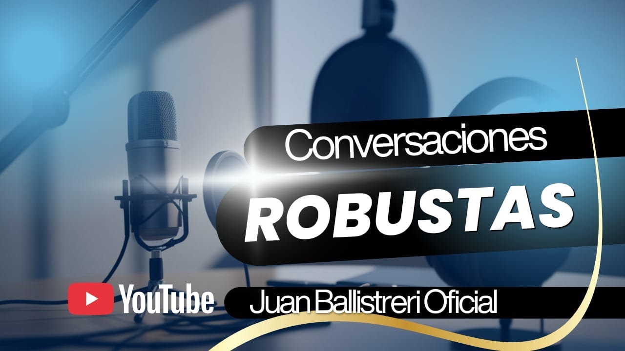 Conversaciones Robustas. | Juan Ballistreri 