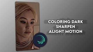 Preset + Tutorial Coloring Dark Sharpen Alight Motion