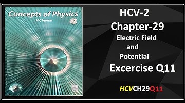 Q11 Chapter 29 | HC Verma Solution| Electric Field and Potential  | HCV | CH29Q11 | HCVCH29Q11