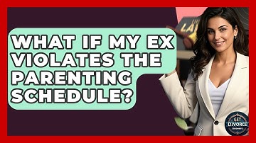 What If My Ex Violates The Parenting Schedule? - Get Divorce Answers