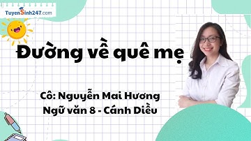 Đường về quê mẹ | Ngữ Văn 8 | Bộ Cánh Diều | GV: Nguyễn Mai Hương