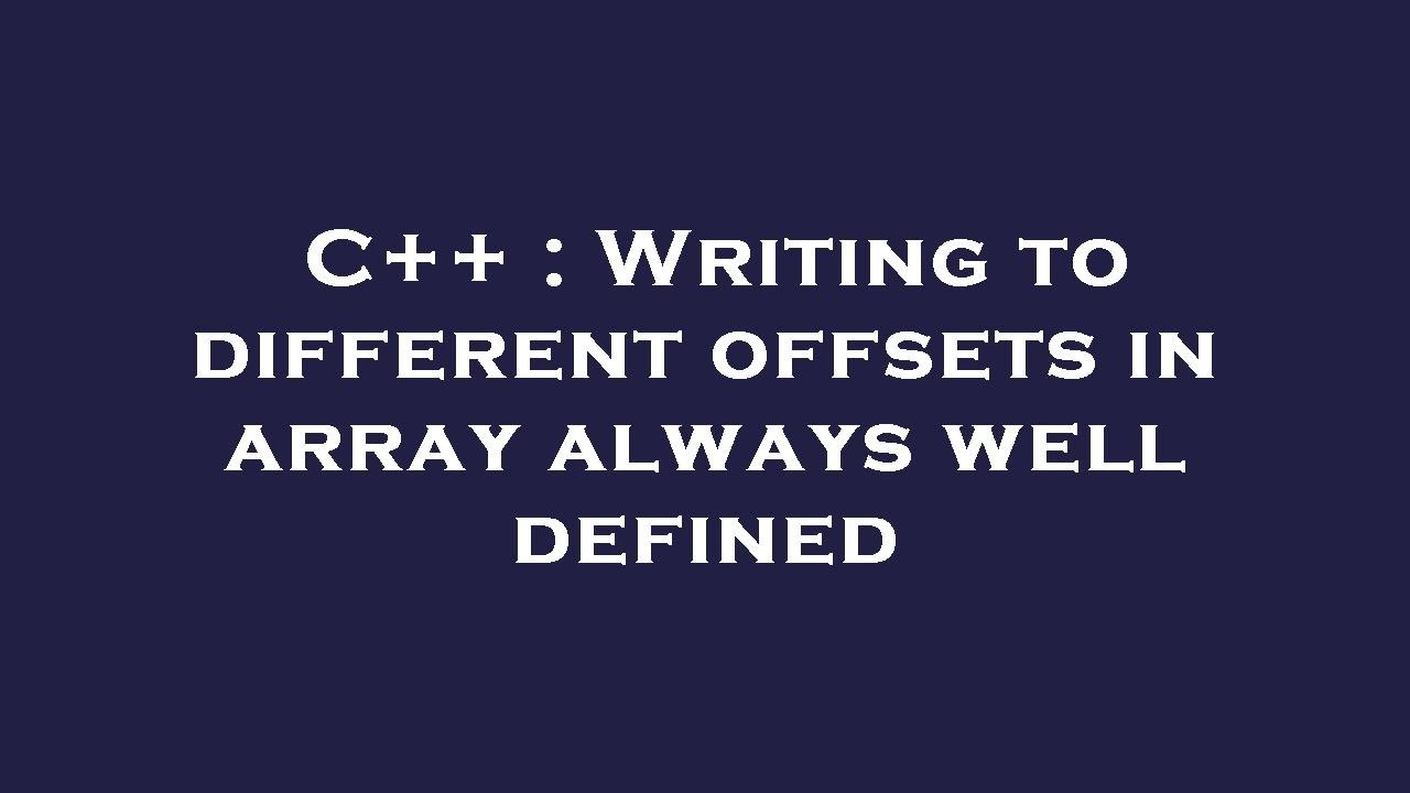 C++ : Writing to different offsets in array always well defined - YouTube