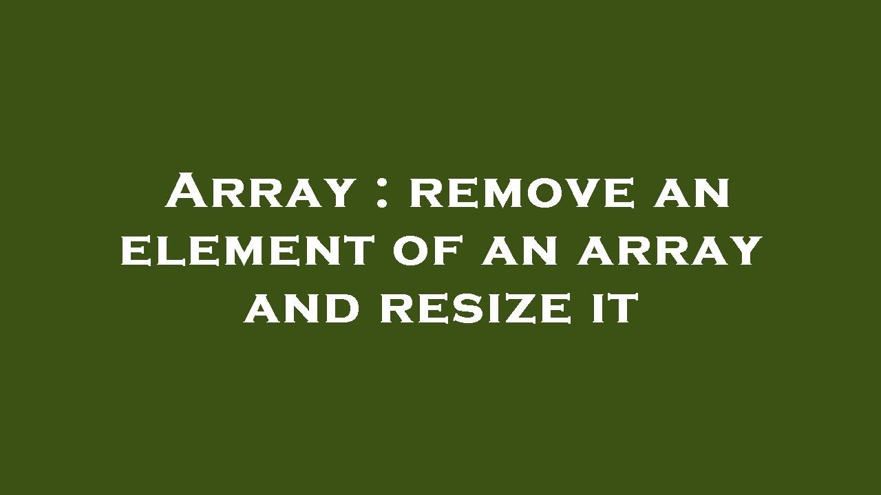 Array : remove an element of an array and resize it - YouTube