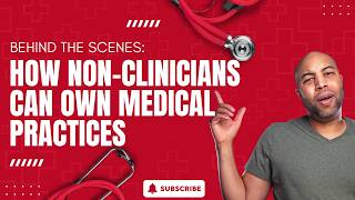 Behind the Scenes:  How Non Clinicians Can Own Medical Practices