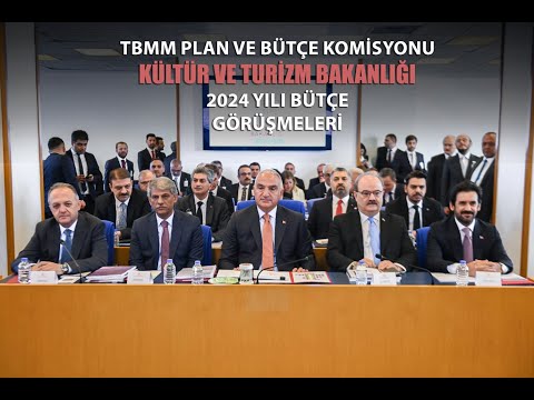 TBMM Plan ve Bütçe Komisyonu Kültür ve Turizm Bakanlığı 2024 Yılı Bütçe Görüşmeleri