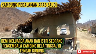 SEPERTI INI KEHIDUPAN PENGEMBALA KAMBING DI ARAB SAUDI || TINGGAL DI TENGAH GUNUNG TANPA PENGHUNI