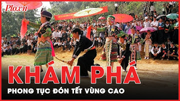 Những phong tục đón Tết độc đáo, đậm đà bản sắc dân tộc ở vùng cao Tây Bắc  | Tin nhanh