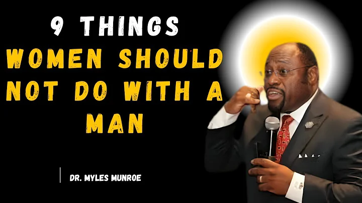 Dr.Myles Munroe: 9 Things Women Should Not Do With A Man || #mylesmunroemotivation
