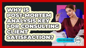 Why Is Post-mortem Analysis Key For Consulting Client Satisfaction? - Consulting Career Hub