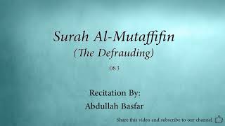Surah 083  Al Mutaffifin The Defrauding Abdullah Basfar Quran Audio