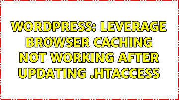 Wordpress: Leverage browser caching not working after updating .htaccess (3 Solutions!!)