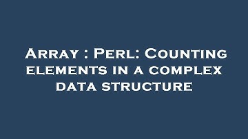 Array : Perl: Counting elements in a complex data structure