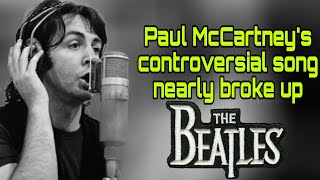 Paul McCartney's controversial song nearly broke up The Beatles.