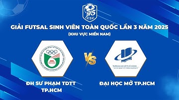 🔴TRỰC TIẾP: ĐH SƯ PHẠM TDTT TP.HCM - ĐH MỞ TP.HCM | Giải Futsal Sinh Viên Toàn Quốc Năm 2025