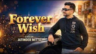 Forever Wish Jatinder Mittu, Latest Punjabi Song 2026