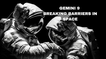 Gemini 9 - Pushing the Boundaries of Space Exploration.
