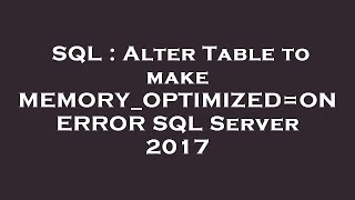 SQL : Alter Table to make MEMORY_OPTIMIZED=ON ERROR SQL Server 2017