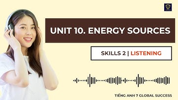Tiếng Anh 7 Global Success | Unit 10. Energy Sources | Skills 2 | Listening