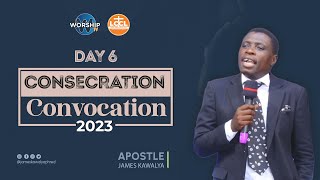 CONSECRATION CONVOCATION - DAY 6. |   SESSION 2 | 15th12.2023 | AP. JAMES KAWALYA