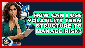How Can I Use Volatility Term Structure To Manage Risk? - Stock and Options Playbook