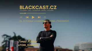 #03. BLACKCAST I Tom Kalous (@tom_kalous) - fotograf a kameraman Marka Ztraceného (mimo jiné)