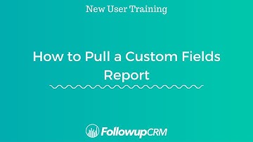 Followup CRM | How to Pull a Custom Fields Report