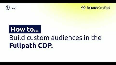 How to Create Custom Audiences in the Fullpath CDP