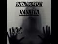 1017Rockstar  "Haunted"