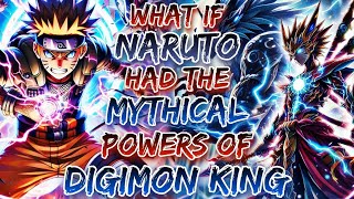 What If Naruto Had The Mythical Powers Of Digimon King