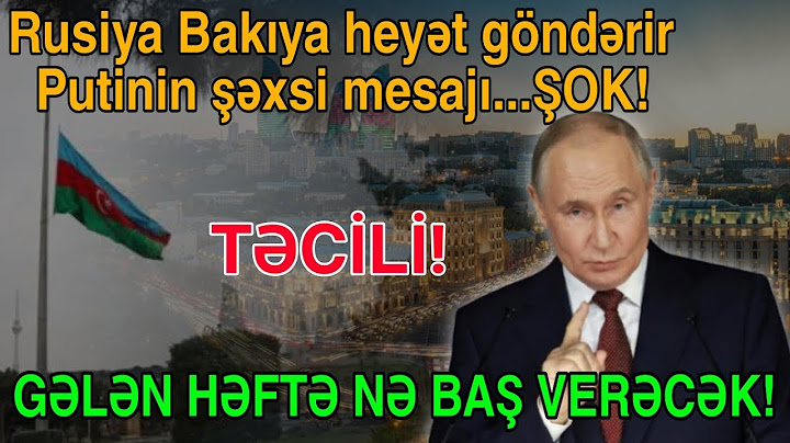 Rusiya Bakıya gərginliyə görə rəsmi heyyət göndərir - Putinin şəxsi mesajı