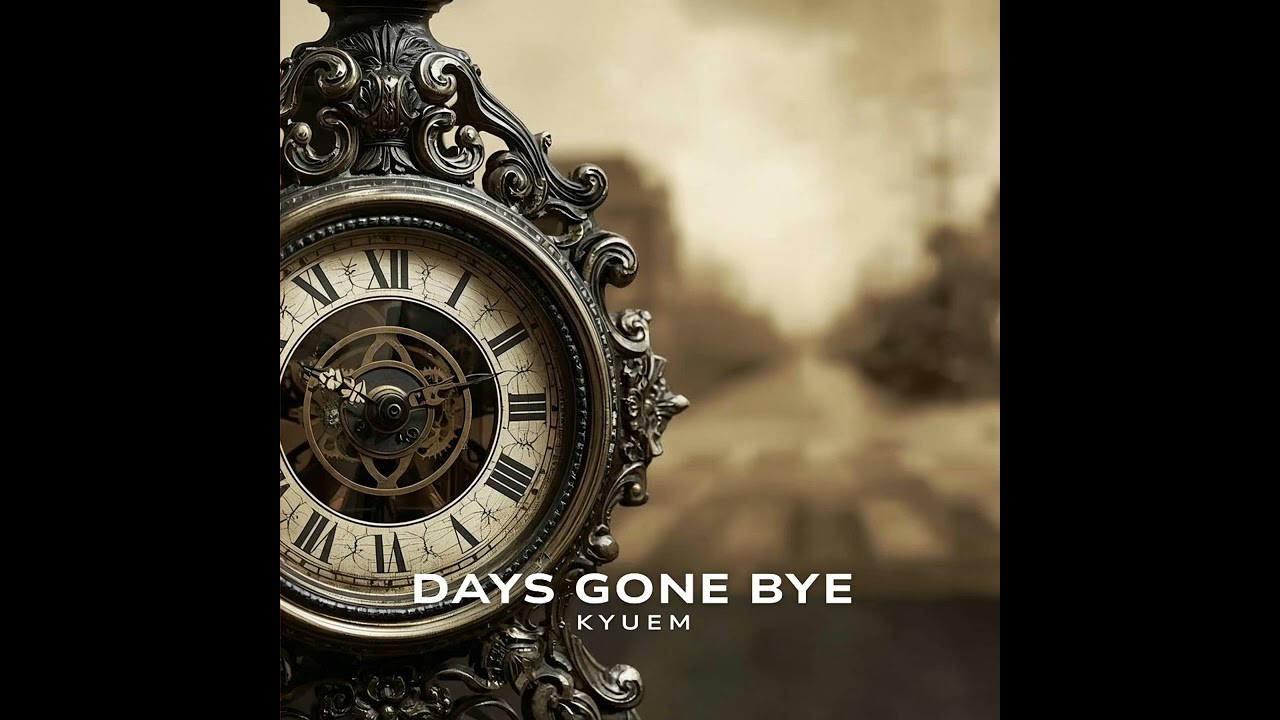 Days Gone Bye  - Kyuem 