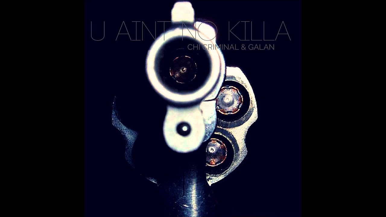 U Aint No Killa - Chi Criminal ft. Galan