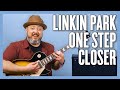 Linkin Park One Step Closer Guitar Lesson + Tutorial