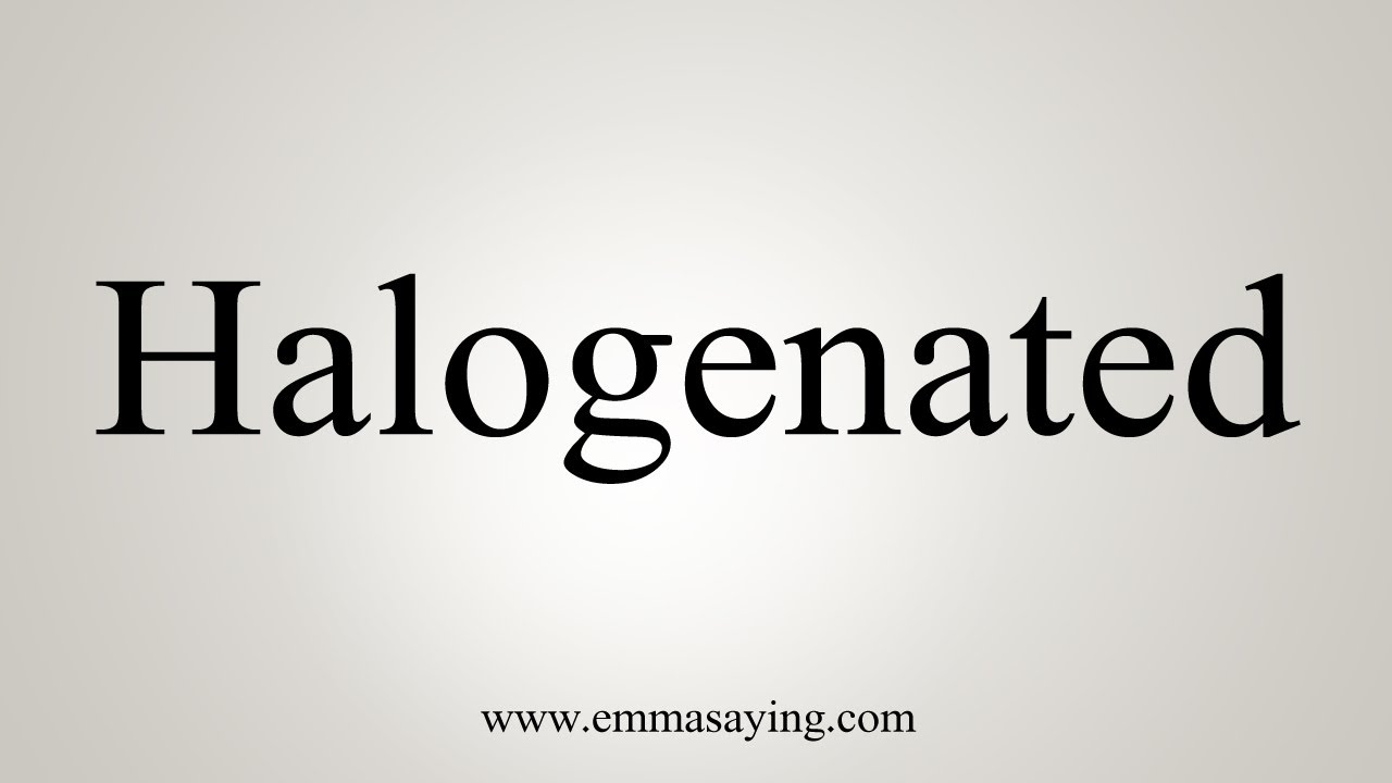 How To Say Halogenated YouTube