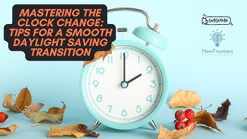 Mastering the Clock Change: Tips for a Smooth Daylight Saving Transition