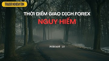 Tâm lý giao dịch #10: Thời điểm giao dịch forex nguy hiểm #tamlygiaodich