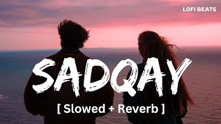 Sadqay (Slowed + Reverb) | Aashir Wajahat X Nayel x Nehal Naseem | Lofi Beats Resimi
