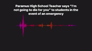 Paramus High School Teacher Says “I’m not going to die for you” in the event of an emergency!