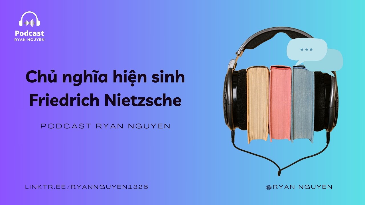 Outline Video Chủ nghĩa hiện sinh của Nietzsche - Trở thành người bạn muốn trở thành / Ryan Nguyễn