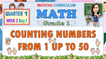 MATH 1 QUARTER 1 WEEK 3 DAY 1 | COUNTING NUMBERS FROM 1 UP TO 50 | MATATAG
